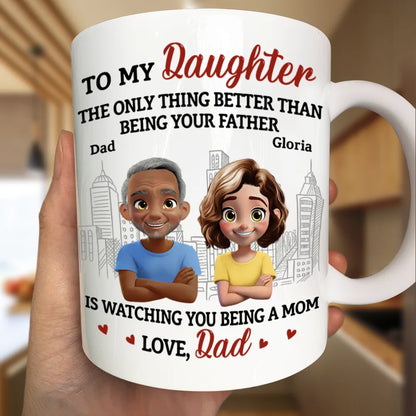 Watching You Being A Mom Dad To Daughter - Personalized Mug