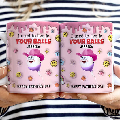 We Used To Lived In Your Balls Dad - 3D Inflated Effect Printed Mug, Personalized White Edge-to-Edge Mug