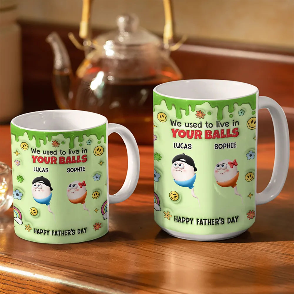 We Used To Lived In Your Balls Dad - 3D Inflated Effect Printed Mug, Personalized White Edge-to-Edge Mug