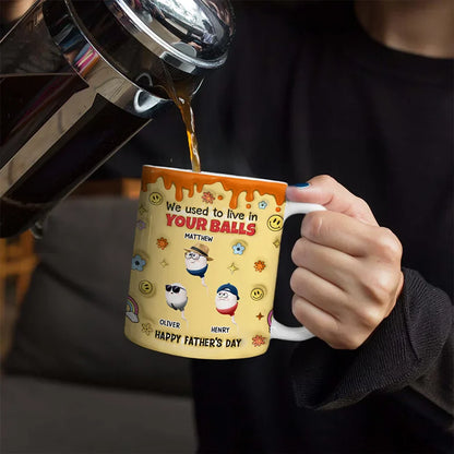 We Used To Lived In Your Balls Dad - 3D Inflated Effect Printed Mug, Personalized White Edge-to-Edge Mug