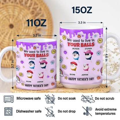 We Used To Lived In Your Balls Dad - 3D Inflated Effect Printed Mug, Personalized White Edge-to-Edge Mug