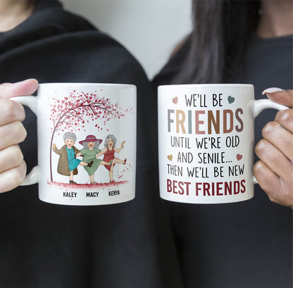 We'll Be Friends Until We're Old & Senile - Personalized Mug