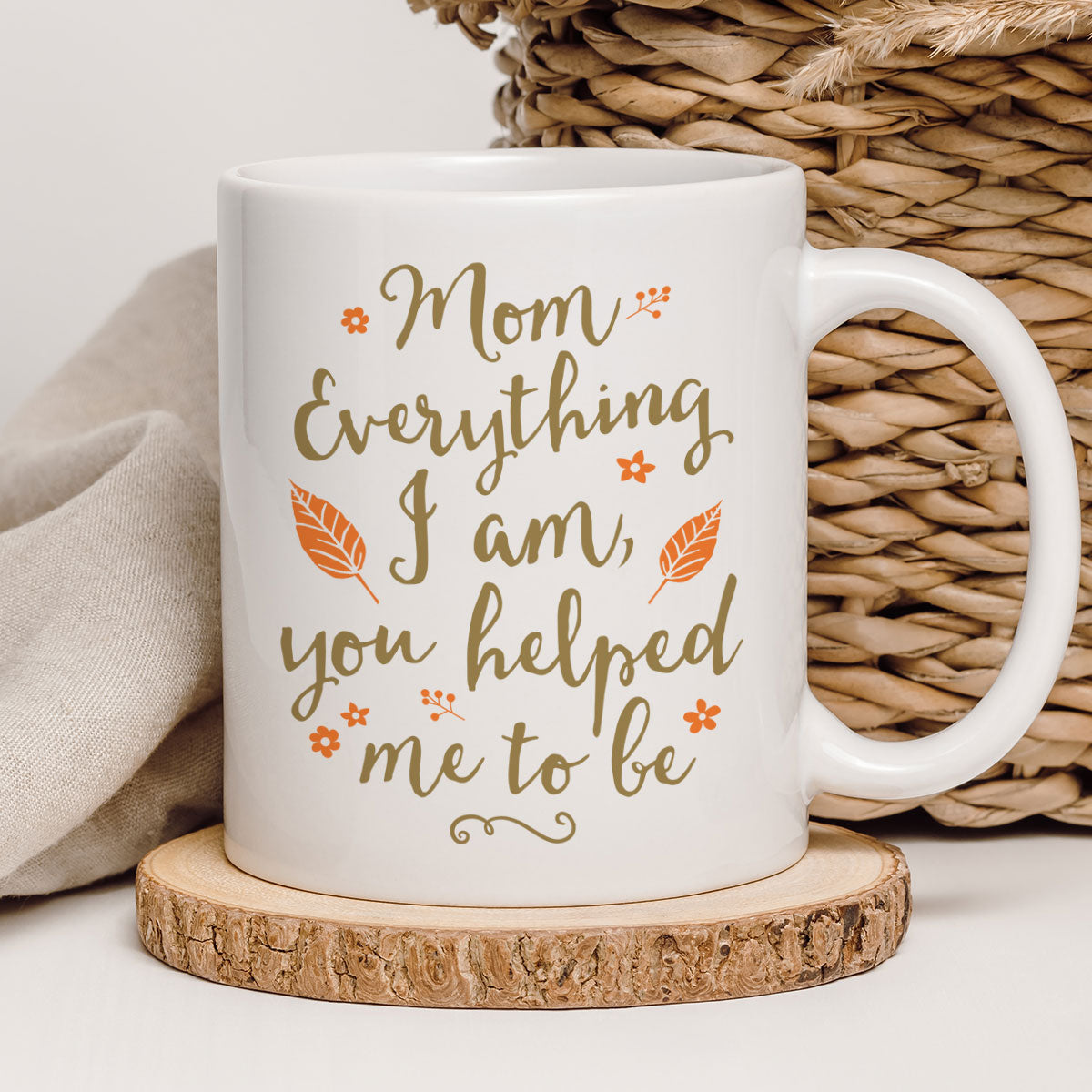 Mom Everything I Am You Helped Me To Be Mother's Day Gift For Mom Mug