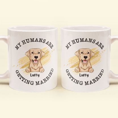 Wedding Gifts - My Humans Are Getting Married - Personalized Mug