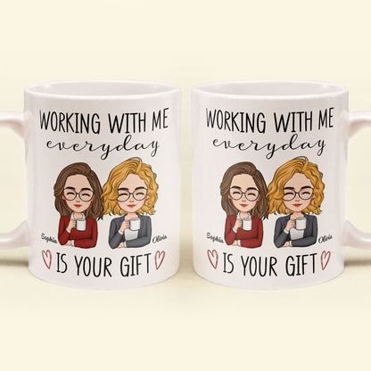 Working With Me Everyday Is Your Gift - Personalized Mug