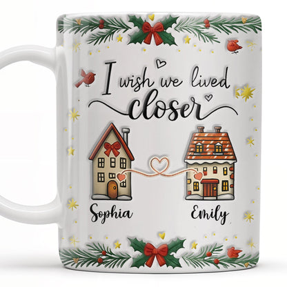 I Wish We Lived Closer, Houses And Hearts - Personalized Custom Coffee Mug - XMAS042_MG