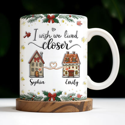 I Wish We Lived Closer, Houses And Hearts - Personalized Custom Coffee Mug - XMAS042_MG