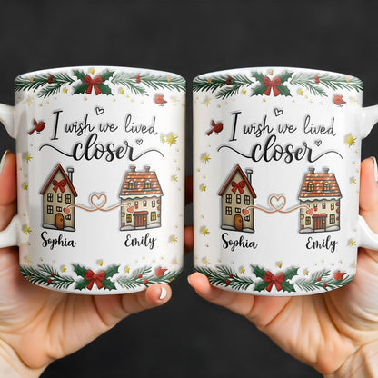 I Wish We Lived Closer, Houses And Hearts - Personalized Custom Coffee Mug - XMAS042_MG