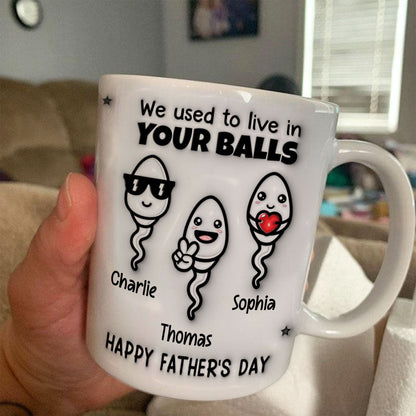 Used To Live In Your Balls Funny Father's Day Personalized 3D Inflated Mug