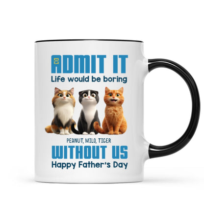 Admit It Life Would Be Boring without us Personalized Mug, Funny Father's Day Gift for Cat Dads