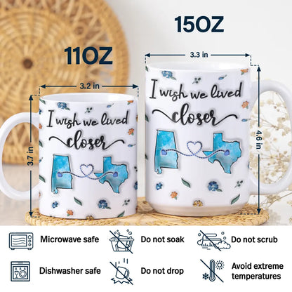 Long Distance I Wish We Lived Closer - Personalized 3D Inflated Effect Printed Mug, Personalized White Edge-to-Edge Mug