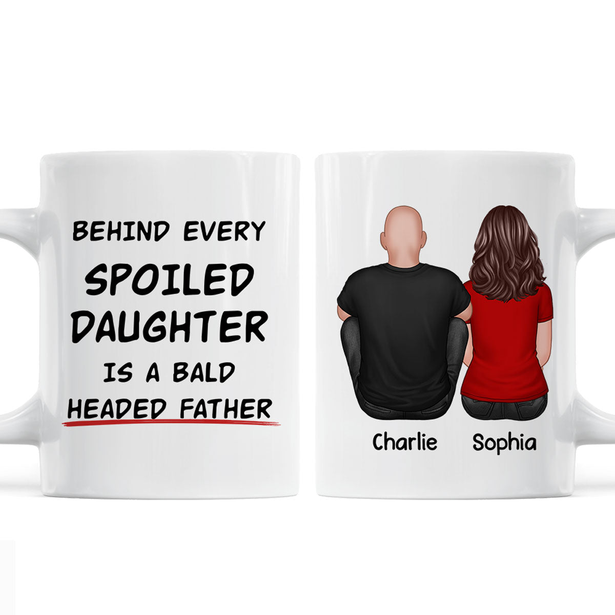 Behind Spoiled Daughter Is Bald Headed Father Back View Funny Father's Day Gift For Dad Personalized Mug