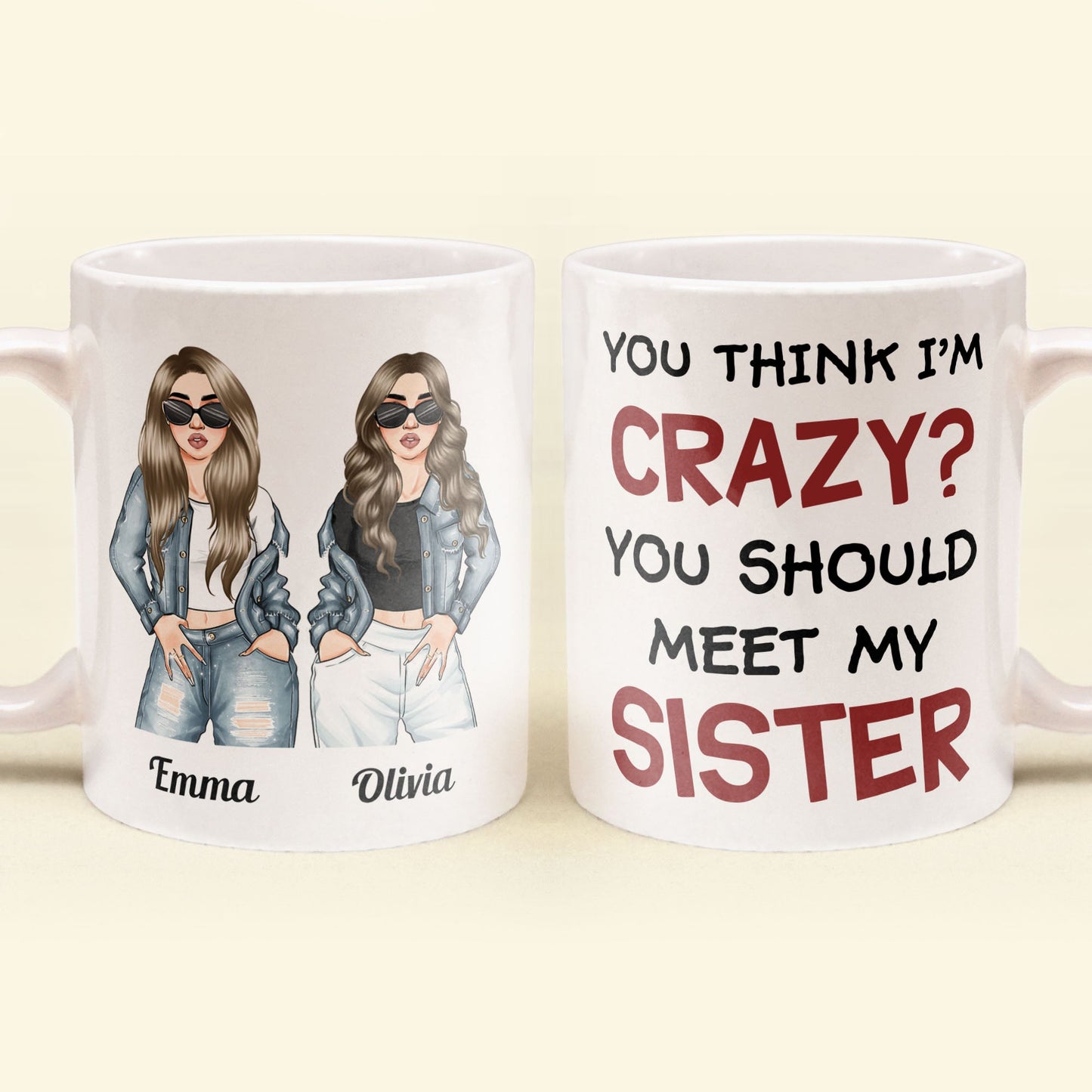 You Think I Am Crazy? You Should Meet My Sister - Personalized Mug - Birthday & Christmas Gift For Sisters, Cousins, Besties, Best Friends, Friends & BFF - Denim Sisters