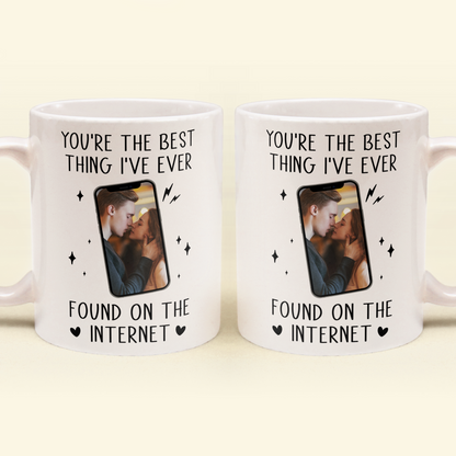Custom Photo You're The Best Thing I've Ever Found On The Internet - Personalized Ceramic Mug - Gift For Couple, Husband Wife NH96