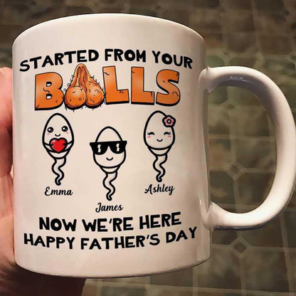 Started From Your Balls Little Cute Kids Happy Father's Day Funny Gift For Dad Personalized Mug