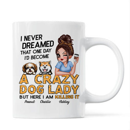 Never Dreamed One Day Become A Crazy Dog Lady Sassy Dog Mom Personalized Mug
