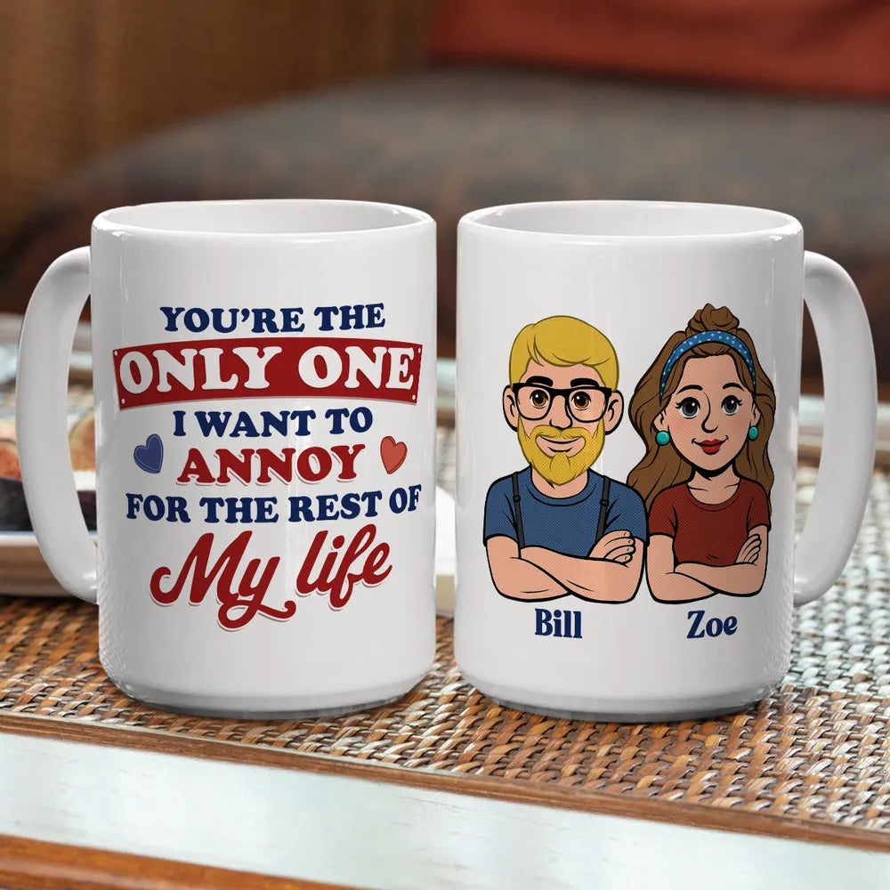 Funny Personalized Ceramic Mug You're The Only One I Want To Annoy Cute Couple Design Sweet Everyday Coffee Gift For Partner