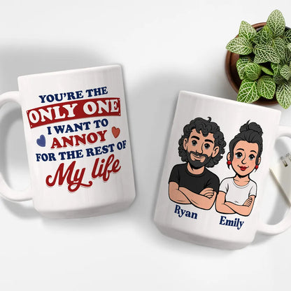 Funny Personalized Ceramic Mug You're The Only One I Want To Annoy Cute Couple Design Sweet Everyday Coffee Gift For Partner