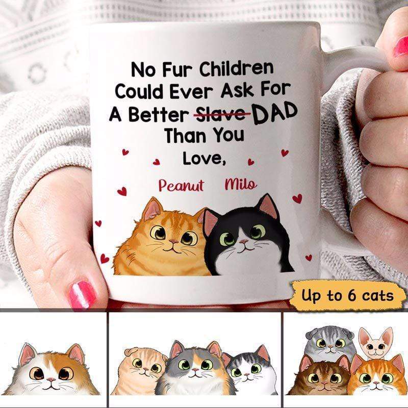 No Fur Child Ask For Better Slave Cat Dad Personalized AOP Mug