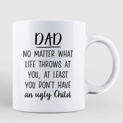 Funny Dog No Matter What Life Throws At You Dog Dad Personalized Mug