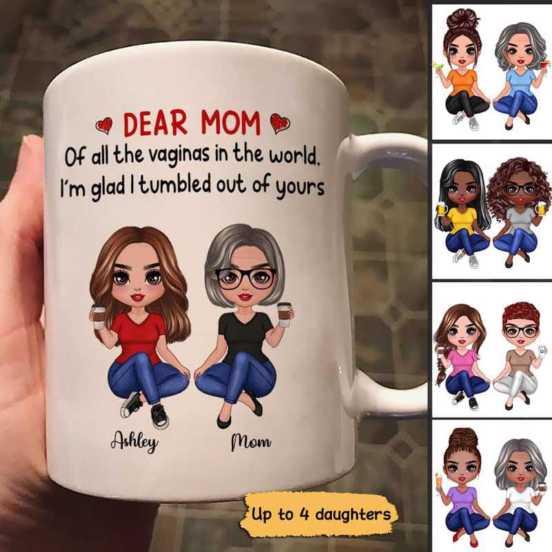 Dear Mom I'm Glad I'm Tumbled Out Of Yours Doll Women Sitting Personalized Mug