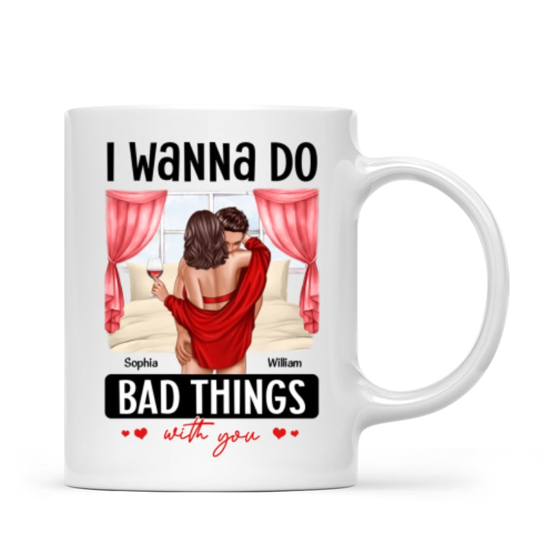 Couple Standing Kissing I Wanna Do Bad Things With You Personalized Mug