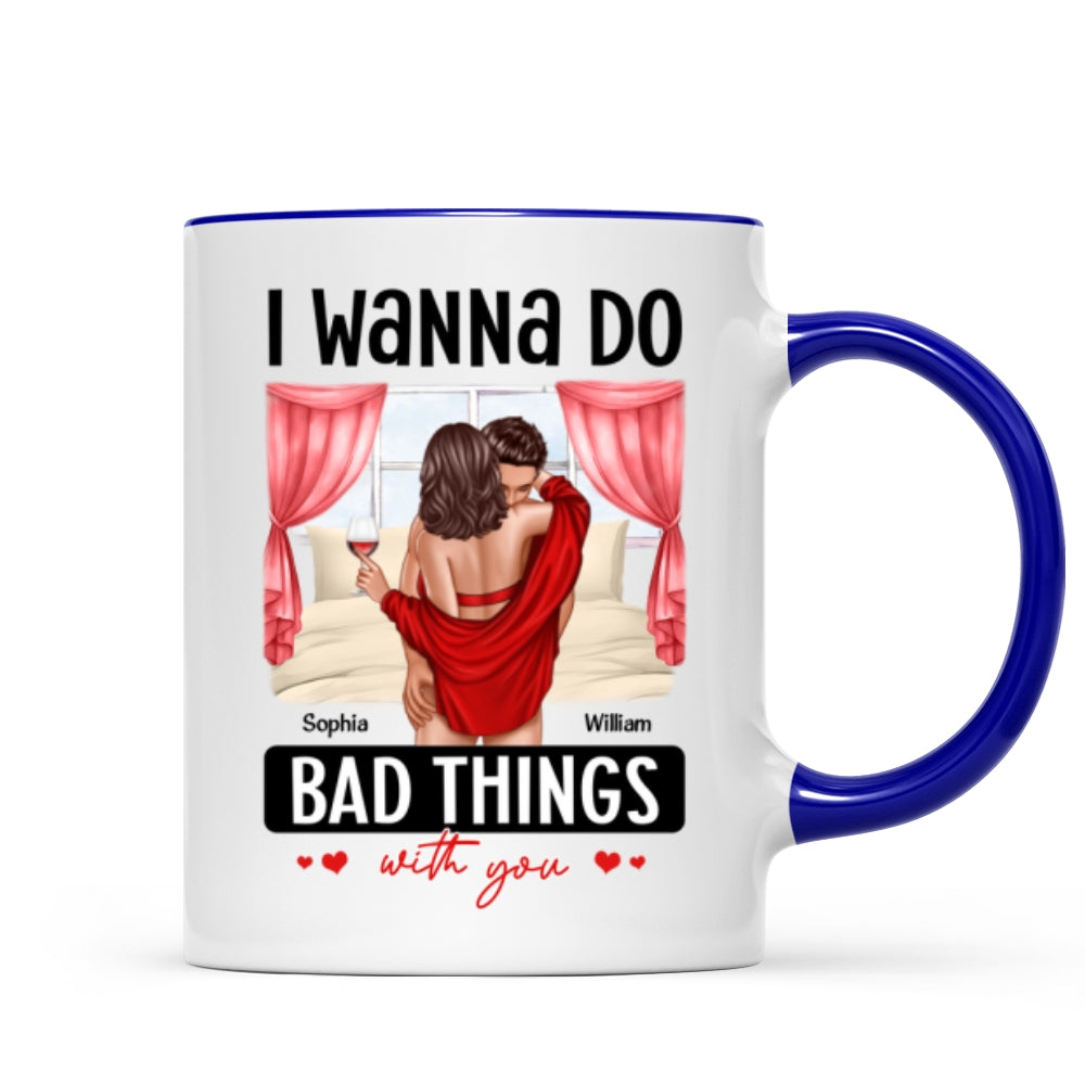 Couple Standing Kissing I Wanna Do Bad Things With You Personalized Mug