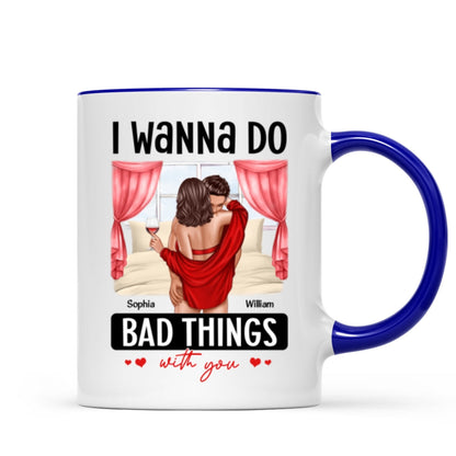 Couple Standing Kissing I Wanna Do Bad Things With You Personalized Mug