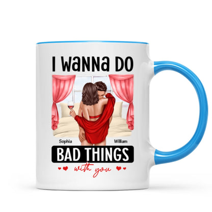 Couple Standing Kissing I Wanna Do Bad Things With You Personalized Mug