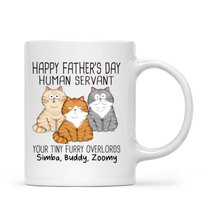 Happy Father's Day Human Servant From Your Tiny Furry Overlord, Personalized Mug, Gift For Cat Dad