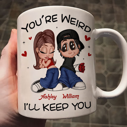 You're Weird I'll Keep You Funny Gift For Her Gift For Him Personalized Mug