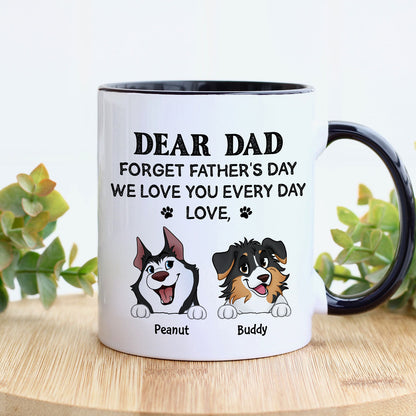 Forget Father's Day We Love You Every Day Gift For Dog Lover Personalized Mug