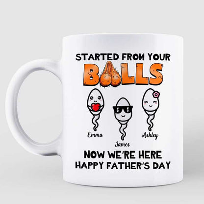 Started From Your Balls Little Cute Kids Happy Father's Day Funny Gift For Dad Personalized Mug