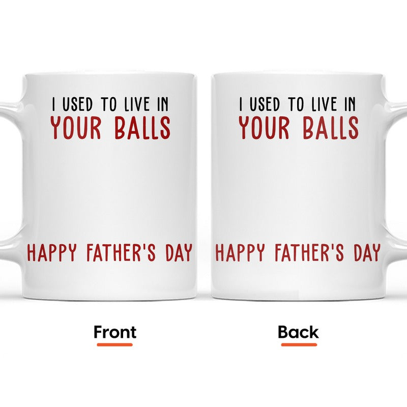 We Used To Lived In Your Balls Happy Father's Day 2024 - Gift For Dad - Personalized Ceramic Mug