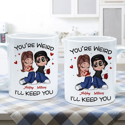 You're Weird I'll Keep You Funny Gift For Her Gift For Him Personalized Mug