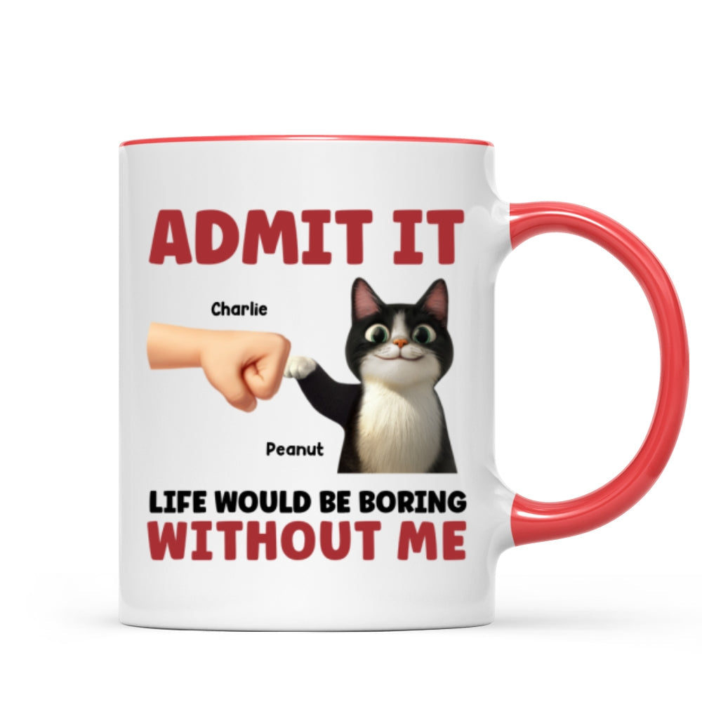 Admit It Life Would Be Boring Without Us Funny Cats Personalized Mug, Gift for Cat Dads