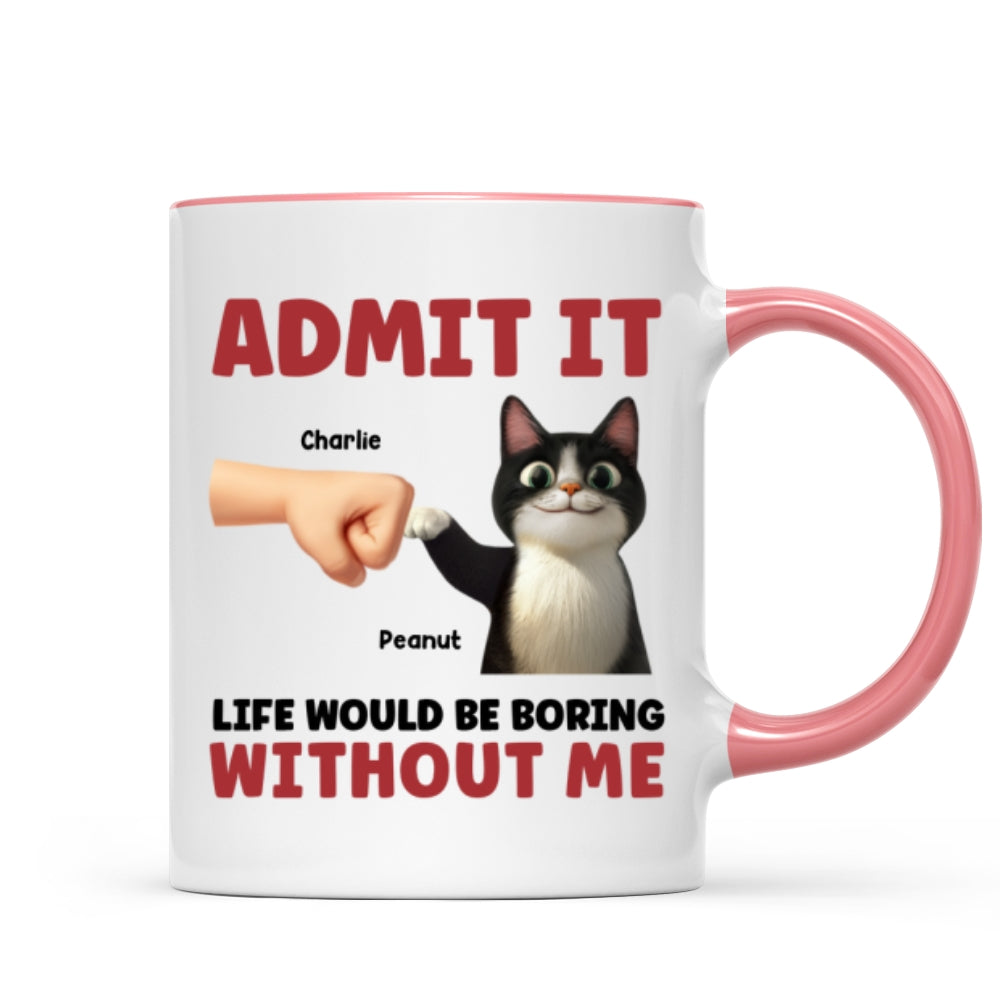 Admit It Life Would Be Boring Without Us Funny Cats Personalized Mug, Gift for Cat Dads