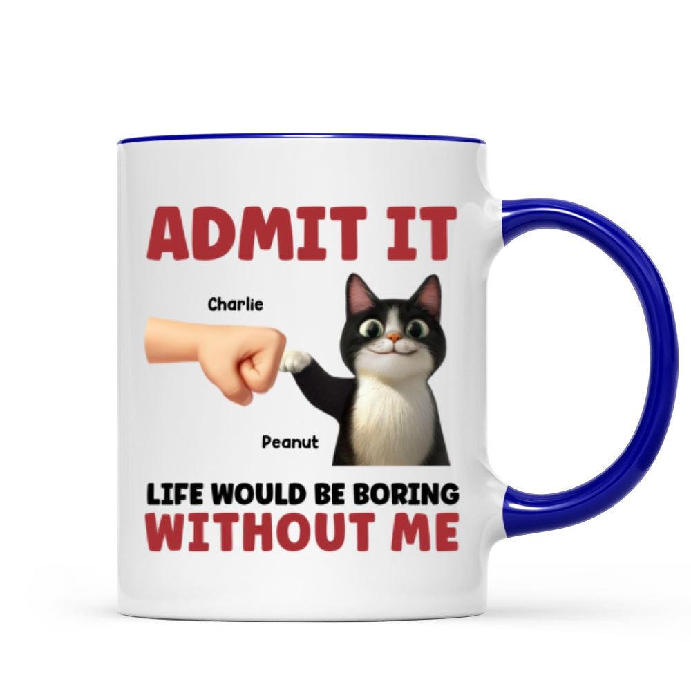 Admit It Life Would Be Boring Without Us Funny Cats Personalized Mug, Gift for Cat Dads