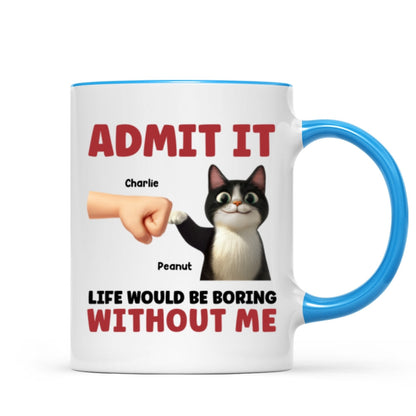 Admit It Life Would Be Boring Without Us Funny Cats Personalized Mug, Gift for Cat Dads