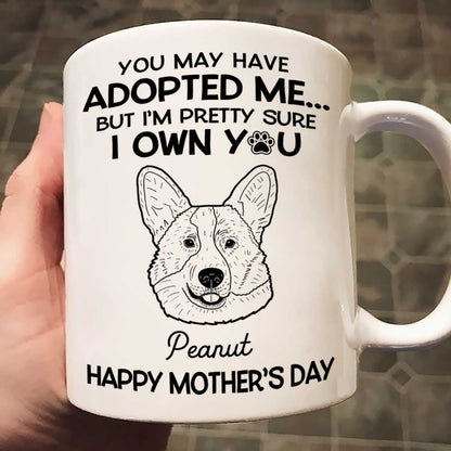 You May Adopted Me I Own You Gift, Father's Day Gift For Dog Lovers Personalized Mug