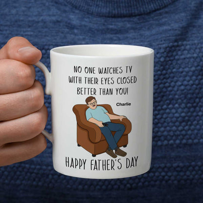 No One Watching TV With Eyes Closed Better Than You Happy Father's Day Personalized Mug