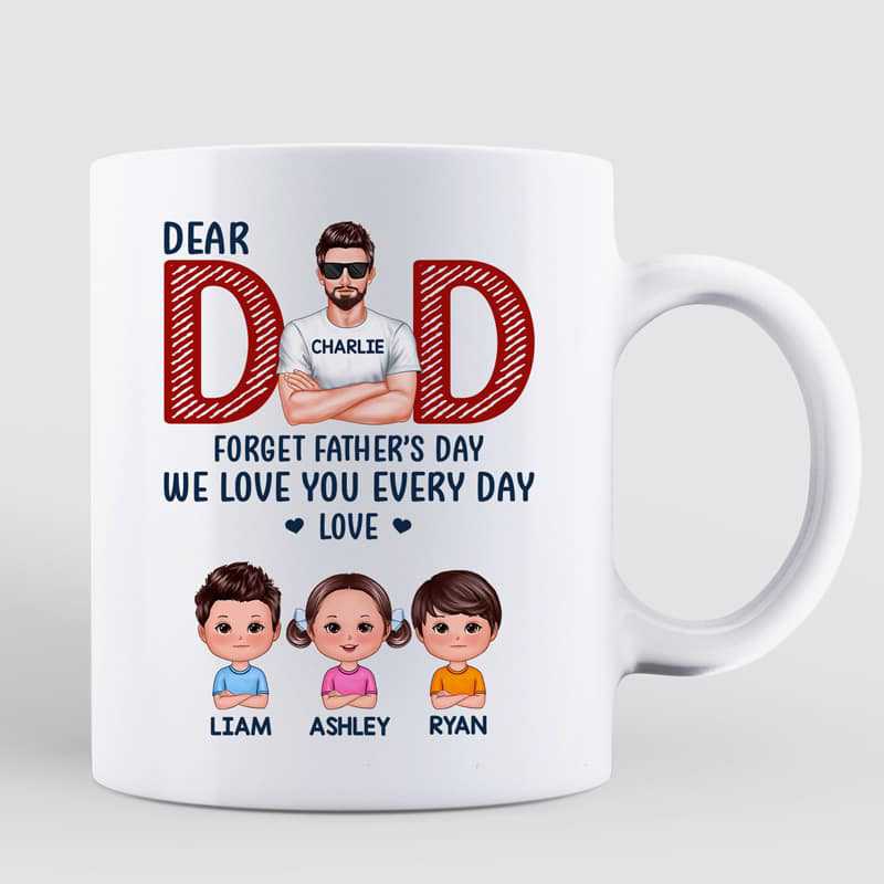 Dad Forget Father's Day We Love You Every Day Gift Personalized Mug
