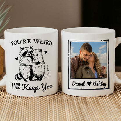 You're Weird I'll Keep You Funny Gift For Besties Personalized Mug