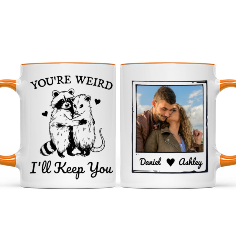You're Weird I'll Keep You Funny Gift For Besties Personalized Mug
