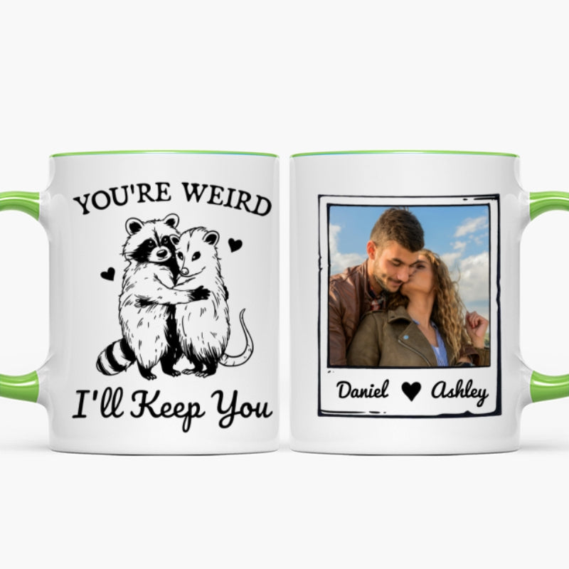 You're Weird I'll Keep You Funny Gift For Besties Personalized Mug