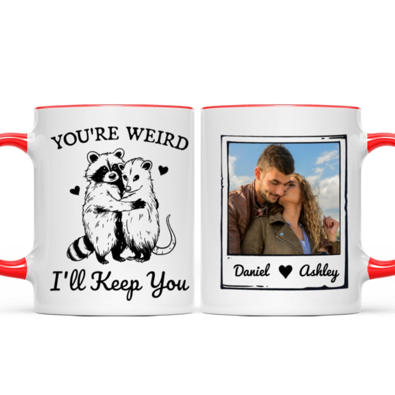 You're Weird I'll Keep You Funny Gift For Besties Personalized Mug