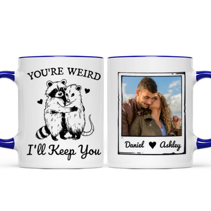You're Weird I'll Keep You Funny Gift For Besties Personalized Mug