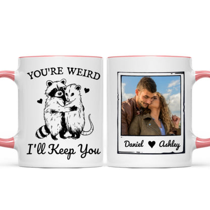 You're Weird I'll Keep You Funny Gift For Besties Personalized Mug