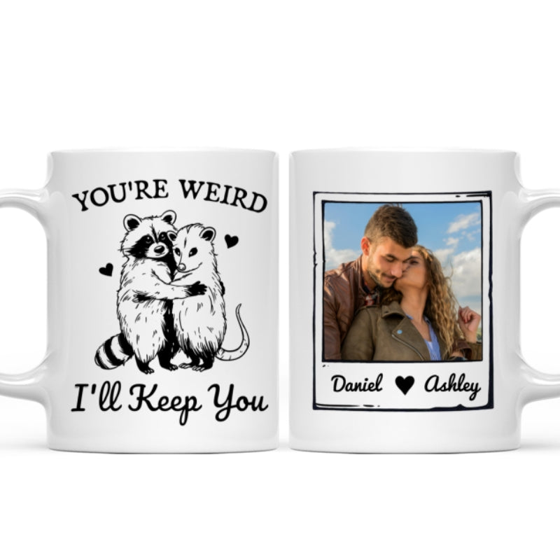 You're Weird I'll Keep You Funny Gift For Besties Personalized Mug