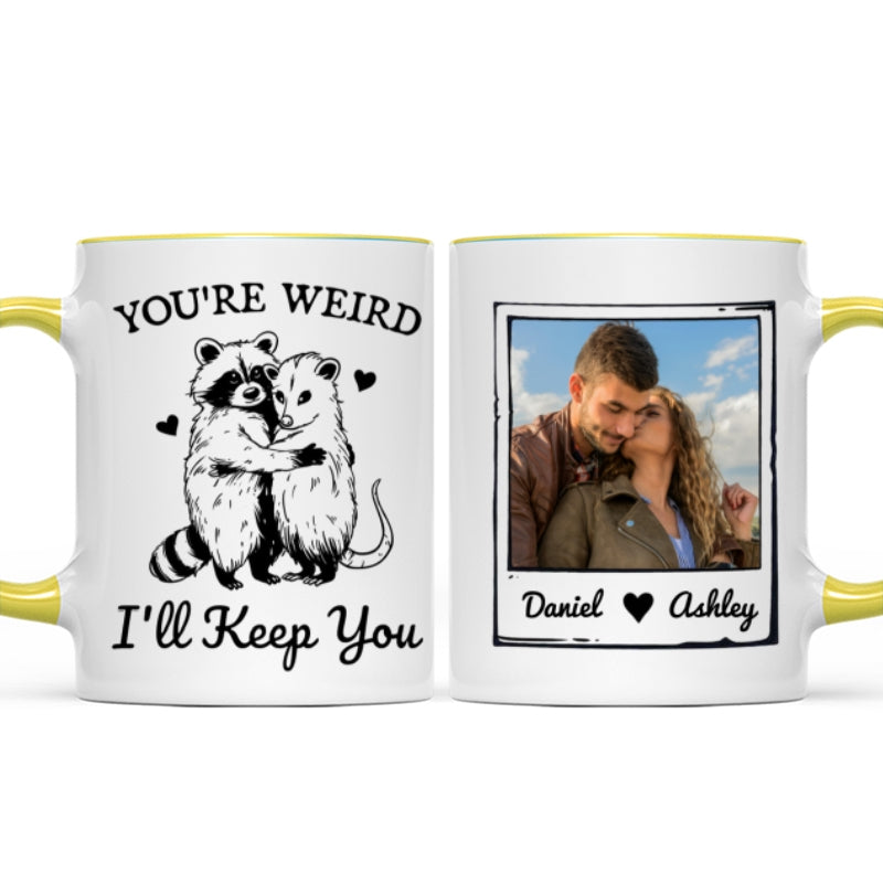 You're Weird I'll Keep You Funny Gift For Besties Personalized Mug